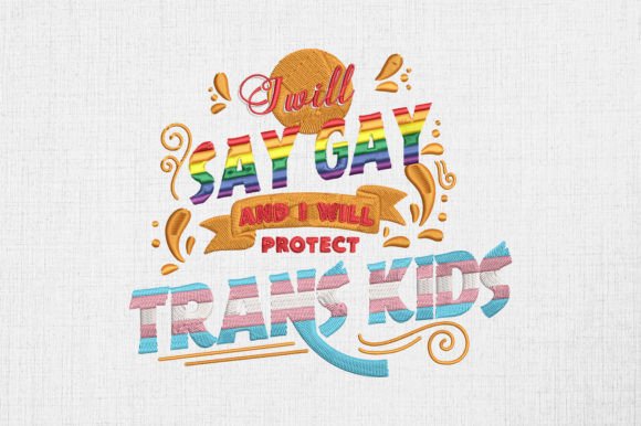 I Will Say Gay I Will Protect Trans Kids Embroidery