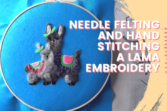Llama Needle Felting & Hand Stitching Review